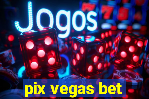 pix vegas bet